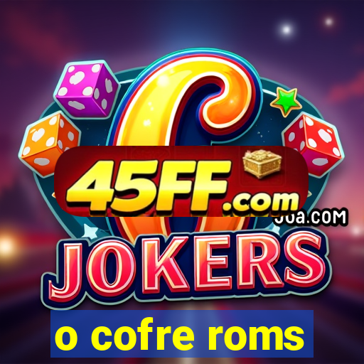 o cofre roms